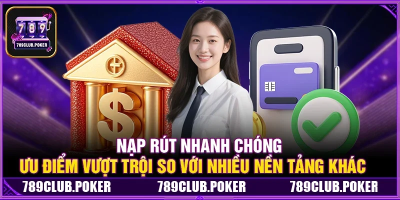 Nạp Rút Nhanh Chóng – Ưu Điểm Vượt Trội So Với Nhiều Nền Tảng Khác