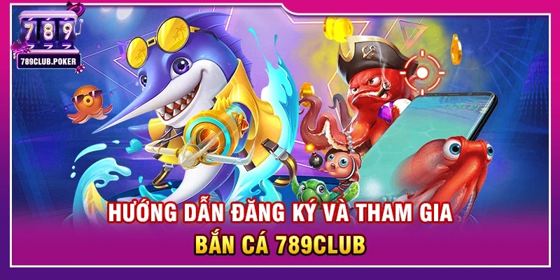 Bắn cá 789club – Trò chơi đổi thưởng hấp dẫn uy tín nhất 2026 